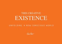 This creative existence : unfolding a new conscious world (inbunden)