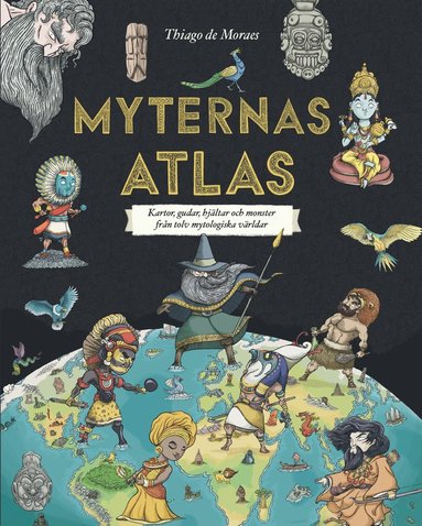 Myternas atlas : kartor, gudar, hjltar och monster frn tolv mytologiska vrldar (hftad)