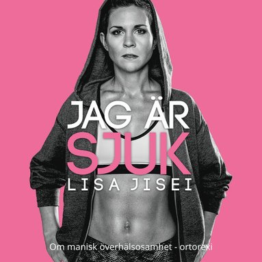 Jag r sjuk : om manisk verhlsosamhet - ortorexi (ljudbok)