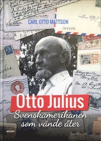 Otto Julius : svenskamerikanen som vände åter (inbunden)