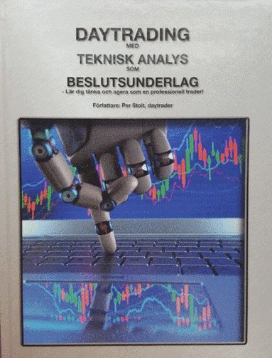 Daytrading med teknisk analys som beslutsunderlag : lär dig tänka och agera som en professionell trader! (häftad)
