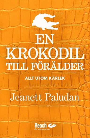 En krokodil till förälder? - Allt utom kärlek (inbunden)