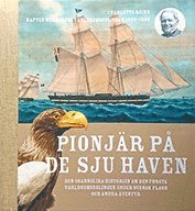 Pionjär på de sju haven : den osannolika historien om den första världsomseglingen under svensk flagg och andra äventyr (inbunden)