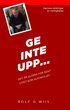Ge inte upp... : det �r aldig f�rsent - livet som alkoholist