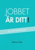 Jobbet �r ditt! : en praktisk jobbs�karguide
