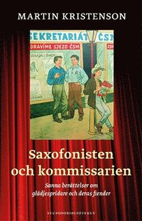 Saxofonisten och kommissarien : sanna berättelser om glädjespridare och deras fiender (häftad)
