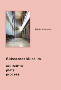 Skissernas Museum : arkitektur, plats, process (inbunden)