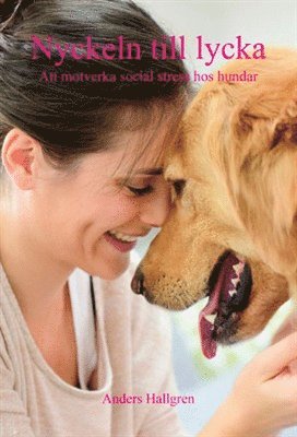 Nyckeln till lycka : att motverka social stress hos hundar (inbunden)