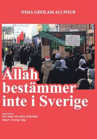 Allah bestämmer inte i Sverige : om islam och andra obekväma frågor i Sverige idag (häftad)