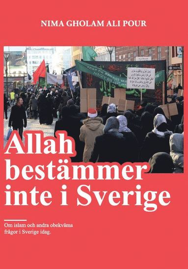 Allah bestmmer inte i Sverige : om islam och andra obekvma frgor i Sverige idag (hftad)