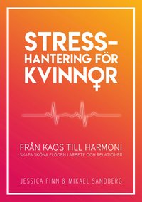 Stresshantering för kvinnor : från kaos till harmoni - skapa sköna flöden i arbete och relationer (häftad)