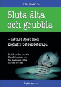 Sluta älta och grubbla : lättare gjort med kognitiv beteendeterapi som bok, ljudbok eller e-bok.