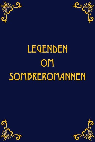 Legenden om Sombreromannen (inbunden)