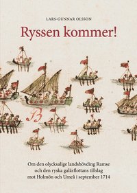 Ryssen kommer! : om den olycksalige landshvdingen Ramse och den ryska galrflottans tillslag mot Holmn och Ume i september 1714 (inbunden)