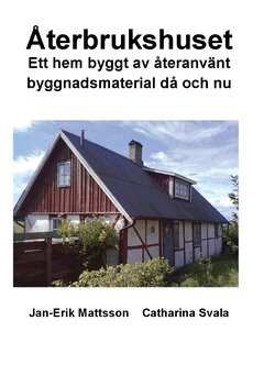 �terbrukshuset : ett hem byggt av �teranv�nt byggnadsmaterial d� och nu (inbunden)