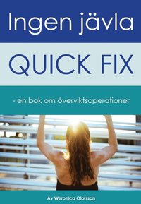 Ingen jvla quick fix : en bok om verviktsoperationer (hftad)