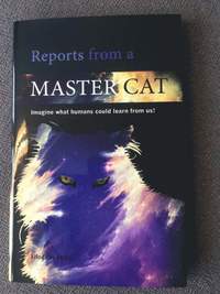 Reports from a master cat : imagine what humans could learn from us! (inbunden)