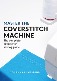 Master The Coverstitch Machine: The complete coverstitch sewing guide (häftad)