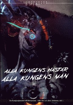 Alla kungens hstar, alla kungens mn - en kampanjmodul till Rotsystem : Lika bra att sluta drmma, del 1 (inbunden)
