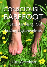 Consciously barefoot : about earthing and healing inflammations (häftad)
