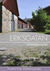 Eriksgatan Västmanland : guidebok till den medeltida kungsvägen (häftad)