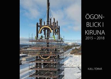 Ögonblick i Kiruna 2015-2018 (häftad)