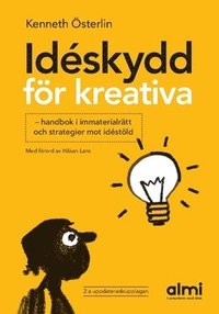 Idéskydd för kreativa : handbok i immaterialrätt och strategier mot idéstöld (häftad)