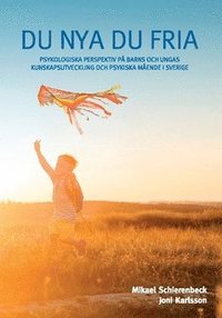 Du nya du fria : psykologiska perspektiv p barns och ungas kunskapsutveckling och psykiska mende i Sverige (hftad)