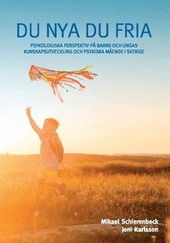 Du nya du fria : psykologiska perspektiv p barns och ungas kunskapsutveckling och psykiska mende i Sverige (inbunden)