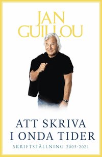Att skriva i onda tider : skriftstllning 2005-2021 (inbunden)