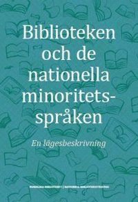 Biblioteken och de nationella minoritetsspråken : en lägesbeskrivning (häftad)