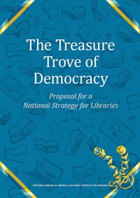 The treasure trove of democracy : proposal for a national strategy for libraries (hftad)