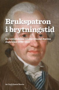 Brukspatron i brytningstid : en introduktion till Carl Daniel Burns dagbcker 1790-1815 (hftad)