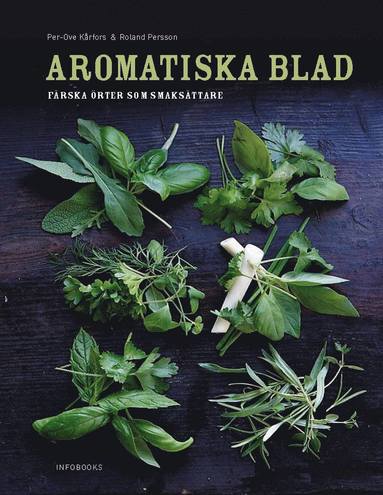 Aromatiska blad : en bok om frska rter i maten (inbunden)