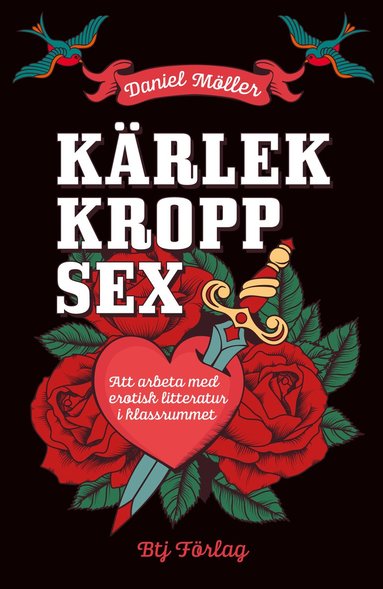 K�rlek, kropp, sex : att arbeta med erotisk litteratur i klassrummet (inbunden)
