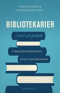 Bibliotekarier i teori och praktik : utbildningsperspektiv p en unik profession (inbunden)