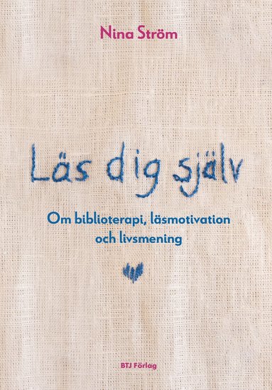 Ls dig sjlv : om biblioterapi, lsmotivation och livsmening (hftad)