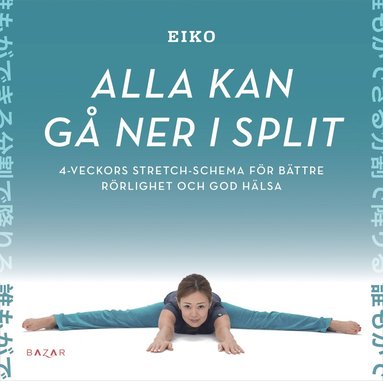 Alla kan gå ner i split : 4-veckors stretch-schema för bättre rörlighet och god hälsa (häftad)