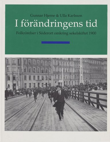 I frndringens tid - Folkrrelser i sderort omkring sekelskiftet 1900 (inbunden)