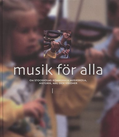 Musik fr alla: Om Stockholms kommunala musikskola, historik, ml och visio (kartonnage)