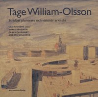 Tage William-Olsson : stridbar planerare och visionr arkitekt (inbunden)