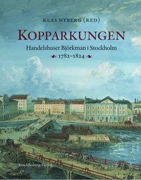 Kopparkungen : handelshuset Björkman i Stockholm 1782-1824 (inbunden)