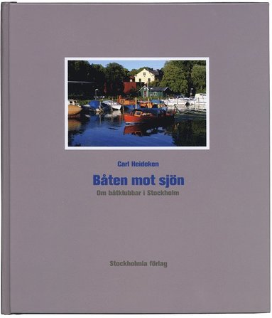Båten mot sjön : om båtklubbar i Stockholm (inbunden)