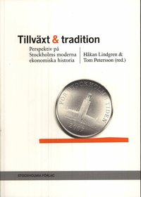 Tillväxt och tradition : perspektiv på Stockholms moderna ekonomiska historia (häftad)