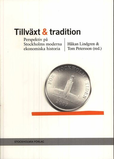 Tillvxt och tradition : perspektiv p Stockholms moderna ekonomiska historia (hftad)