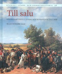 Till salu : Stockholms textila handel och manufaktur 1722-1846 (inbunden)