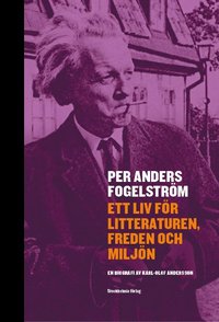 Per Anders Fogelstrm : ett liv fr litteraturen, freden och miljn (inbunden)