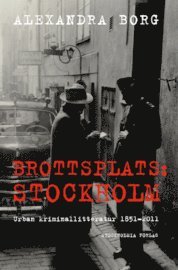 Brottsplats Stockholm: Urban kriminallitteratur 1851-2011 (inbunden)