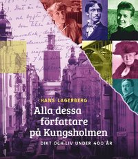 Alla dessa författare på Kungsholmen : dikt och liv under 400 år (inbunden)