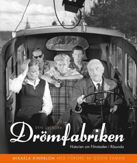 Den svenska drömfabriken : Historien om Filmstaden i Råsunda (inbunden)